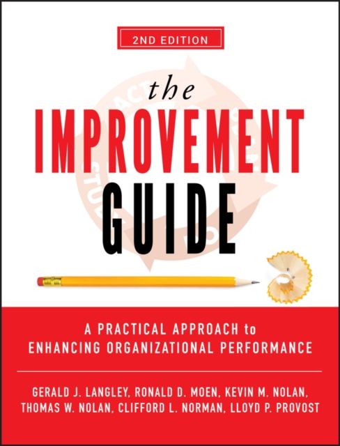 The Improvement Guide : A Practical Approach to Enhancing Organizational Performance