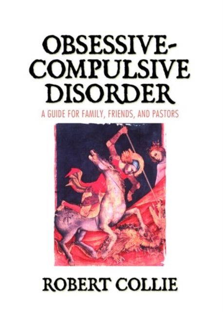 Obsessive-Compulsive Disorder : A Guide for Family, Friends, and Pastors