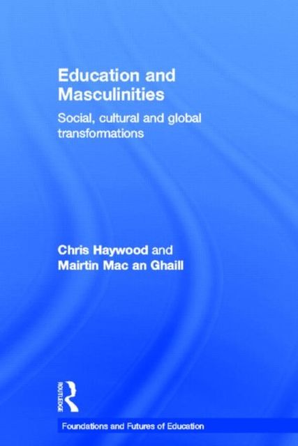 Education and Masculinities : Social, cultural and global transformations