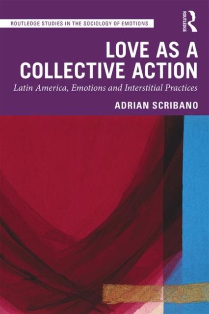 Love as a Collective Action : Latin America, Emotions and Interstitial Practices