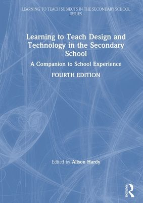 Learning to Teach Design and Technology in the Secondary School : A Companion to School Experience