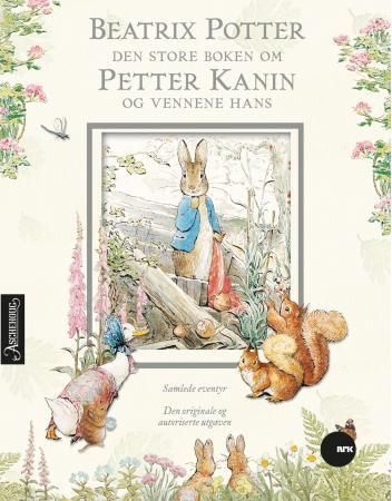 Den store boken om Petter Kanin og vennene hans : den originale og autoriserte utgaven