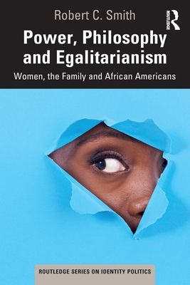 Power, Philosophy and Egalitarianism : Women, the Family and African Americans