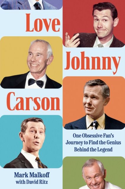 Love Johnny Carson : One Obsessive Fan's Journey to Find the Genius Behind the Legend