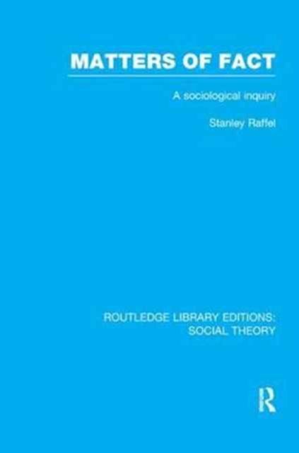Matters of Fact (RLE Social Theory) : A Sociological Inquiry