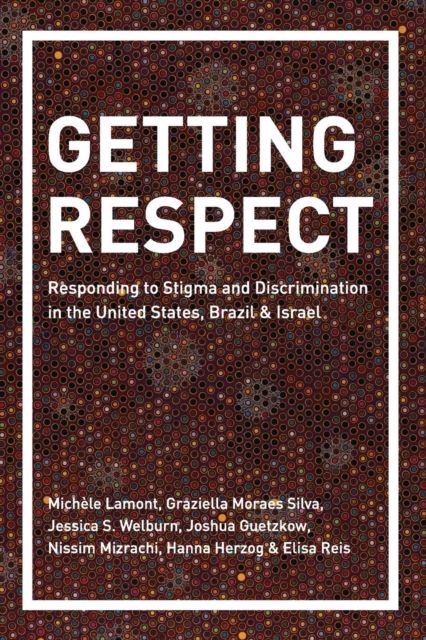 Getting Respect : Responding to Stigma and Discrimination in the United States, Brazil, and Israel