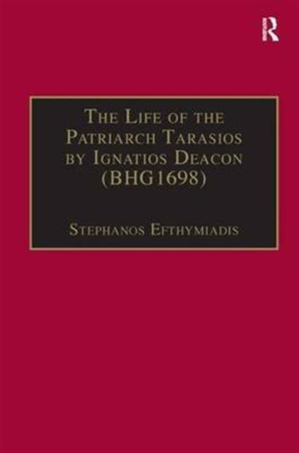 The Life of the Patriarch Tarasios by Ignatios Deacon (BHG1698) : Introduction, Edition, Translation and Commentary