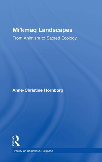 Mi'kmaq Landscapes : From Animism to Sacred Ecology