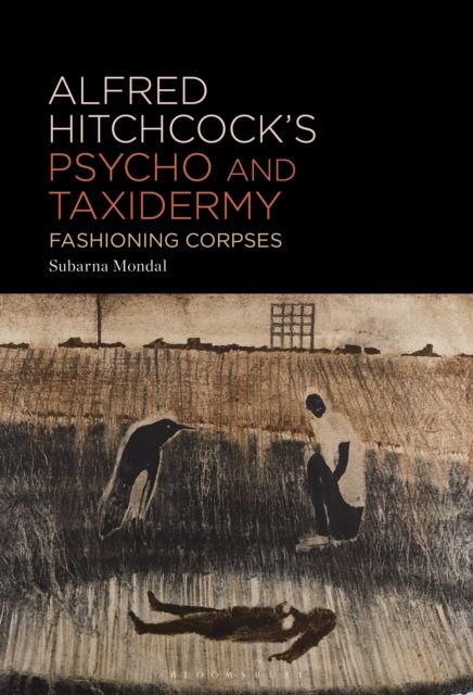 Alfred Hitchcock’s Psycho and Taxidermy : Fashioning Corpses