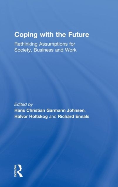 Coping with the Future : Rethinking Assumptions for Society, Business and Work