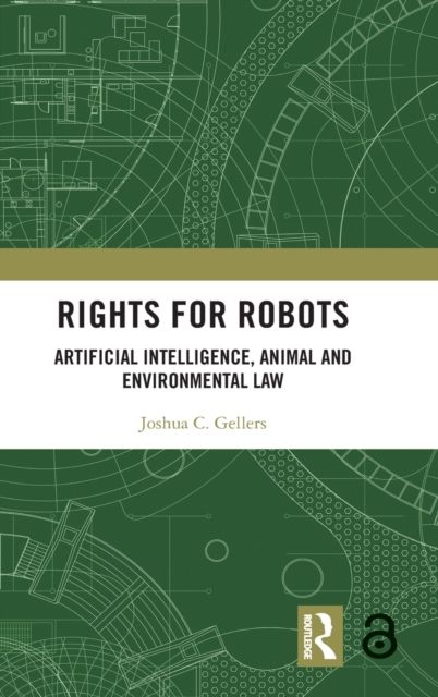 Rights for Robots : Artificial Intelligence, Animal and Environmental Law