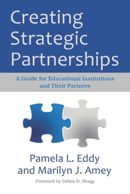 Creating Strategic Partnerships : A Guide for Educational Institutions and Their Partners