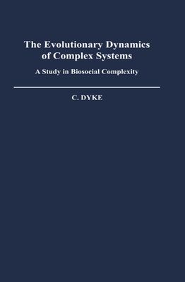 The Evolutionary Dynamics of Complex Systems : A Study in Biosocial Complexity
