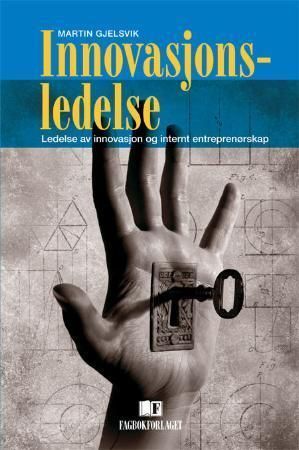Innovasjonsledelse : ledelse av innovasjon og internt entreprenørskap
