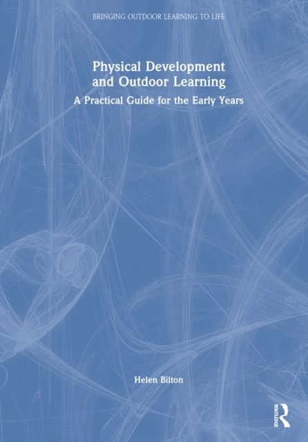 Physical Development and Outdoor Learning : A Practical Guide for the Early Years