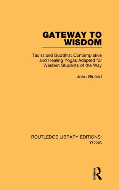 Gateway to Wisdom : Taoist and Buddhist Contemplative and Healing Yogas Adapted for Western Students of the Way