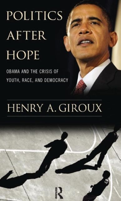 Politics After Hope : Obama and the Crisis of Youth, Race, and Democracy