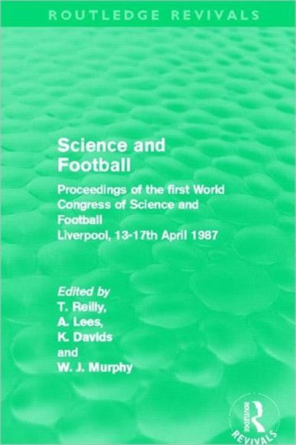 Science and Football (Routledge Revivals) : Proceedings of the first World Congress of Science and Football Liverpool, 13-17th April 1987