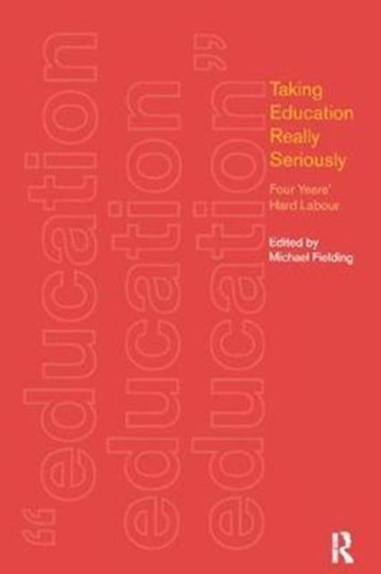 Taking Education Really Seriously : Four Years Hard Labour