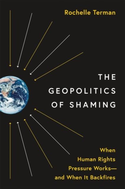 The Geopolitics of Shaming : When Human Rights Pressure Works—and When It Backfires