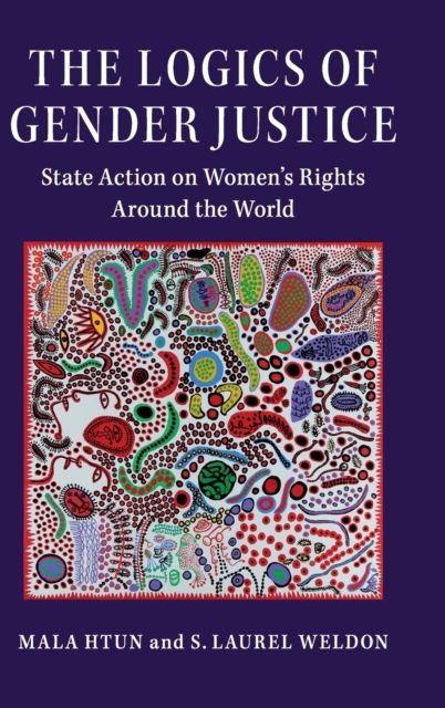 The Logics of Gender Justice : State Action on Women's Rights Around the World