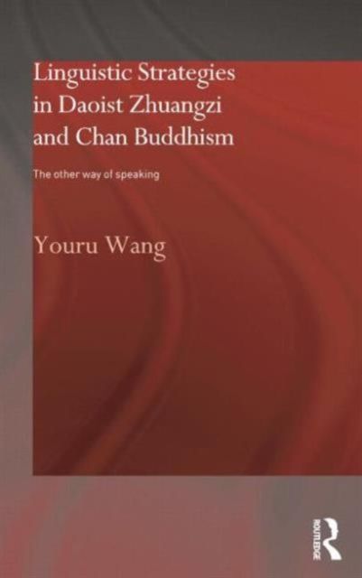 Linguistic Strategies in Daoist Zhuangzi and Chan Buddhism : The Other Way of Speaking