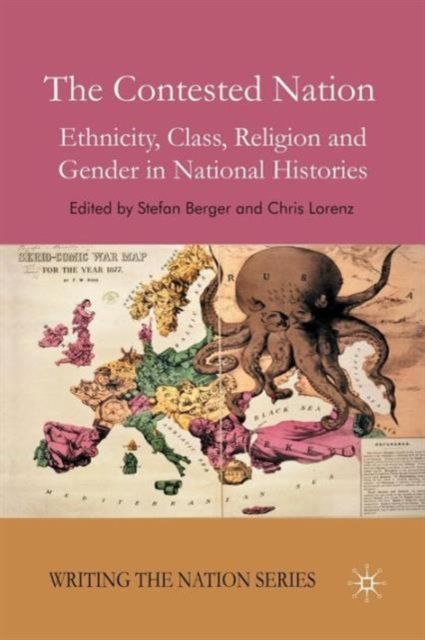 The Contested Nation : Ethnicity, Class, Religion and Gender in National Histories