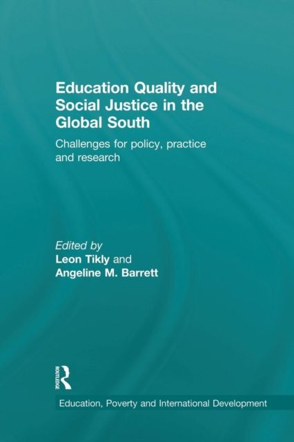 Education Quality and Social Justice in the Global South : Challenges for policy, practice and research