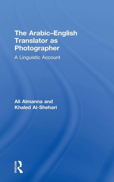 The Arabic-English Translator as Photographer : A Linguistic Account