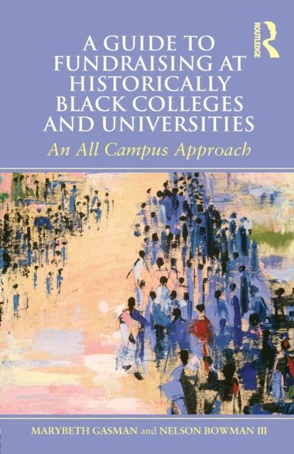 A Guide to Fundraising at Historically Black Colleges and Universities : An All Campus Approach