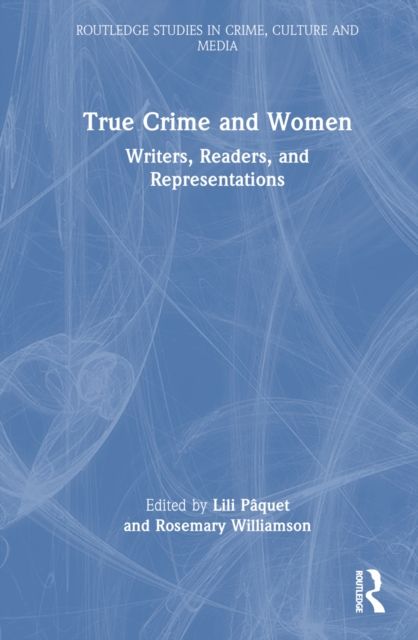 True Crime and Women : Writers, Readers, and Representations