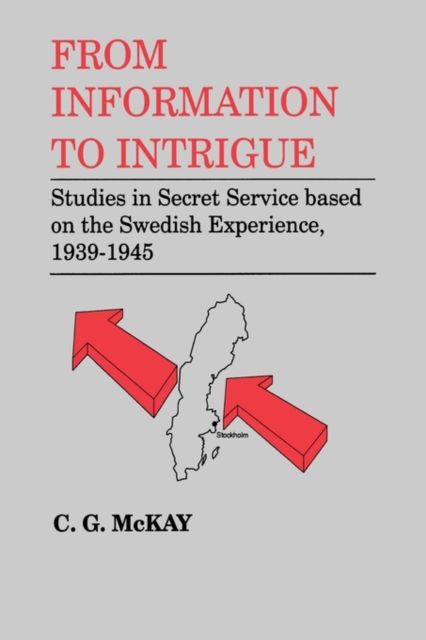 Forsidebilde av From Information to Intrigue : Studies in Secret Service Based on the Swedish Experience, 1939-1945