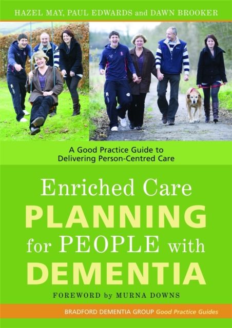 Enriched Care Planning for People with Dementia : A Good Practice Guide to Delivering Person-Centred Care