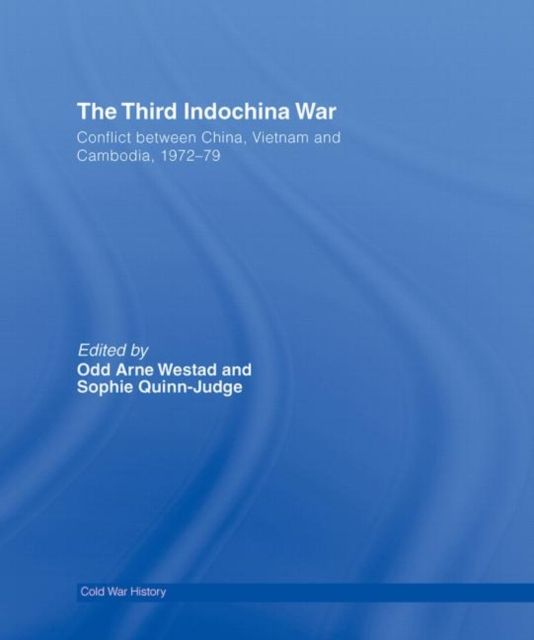 The Third Indochina War : Conflict between China, Vietnam and Cambodia, 1972-79