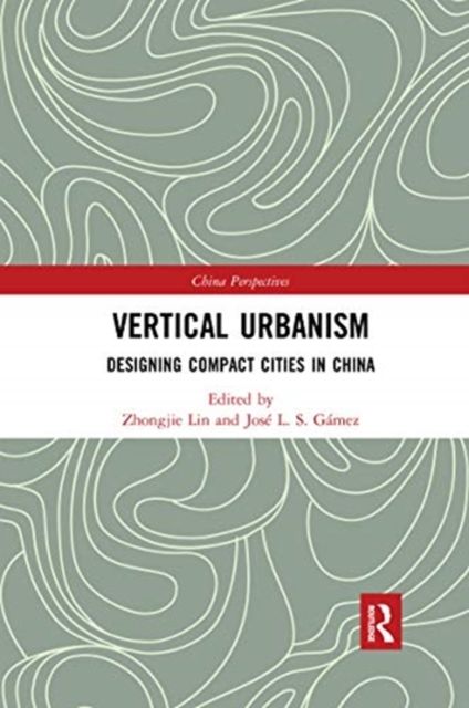 Vertical Urbanism : Designing Compact Cities in China