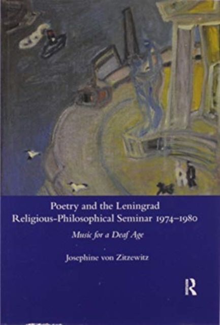 Poetry and the Leningrad Religious-Philosophical Seminar 1974-1980 : Music for a Deaf Age
