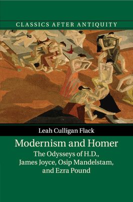 Modernism and Homer : The Odysseys of H.D., James Joyce, Osip Mandelstam, and Ezra Pound