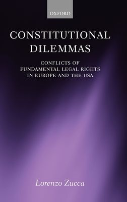 Constitutional Dilemmas : Conflicts of Fundamental Legal Rights in Europe and the USA