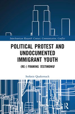 Political Protest and Undocumented Immigrant Youth : (Re-) framing Testimonio