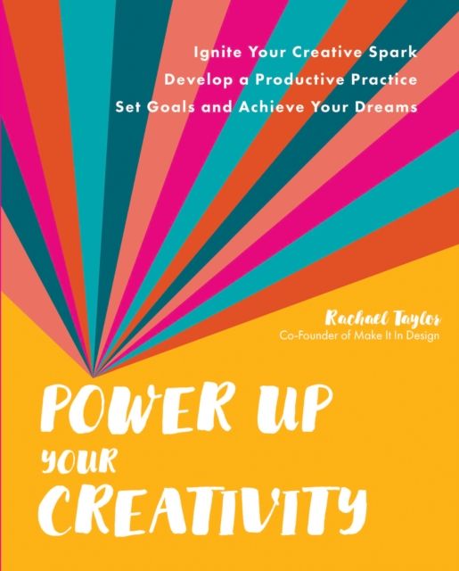 Forsidebilde av Power Up Your Creativity : Ignite Your Creative Spark - Develop a Productive Practice - Set Goals and Achieve Your Dreams