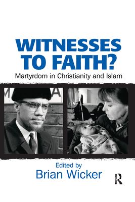 Witnesses to Faith? : Martyrdom in Christianity and Islam