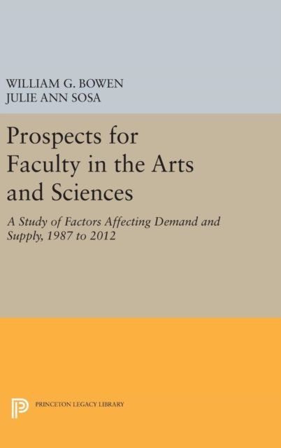 Prospects for Faculty in the Arts and Sciences : A Study of Factors Affecting Demand and Supply, 1987 to 2012