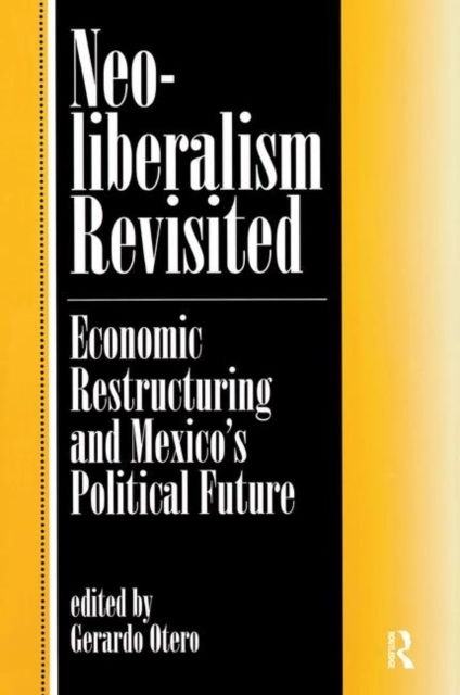 Forsidebilde av Neoliberalism Revisited : Economic Restructuring And Mexico's Political Future