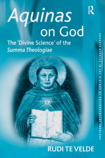 Aquinas on God : The 'Divine Science' of the Summa Theologiae