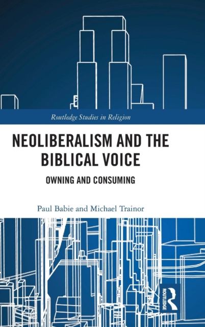 Neoliberalism and the Biblical Voice : Owning and Consuming