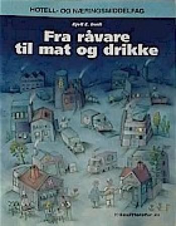 Fra råvare til mat og drikke : råstoff-. produksjons- og konserveringslære for grunnkurs hotell- og næringsmiddelfag