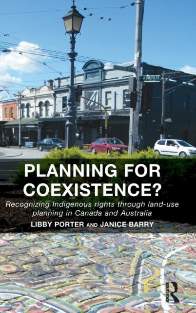 Planning for Coexistence? : Recognizing Indigenous rights through land-use planning in Canada and Australia