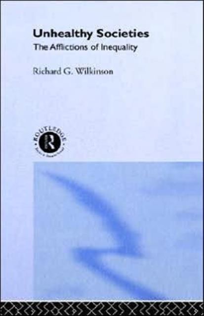 Unhealthy Societies : The Afflictions of Inequality
