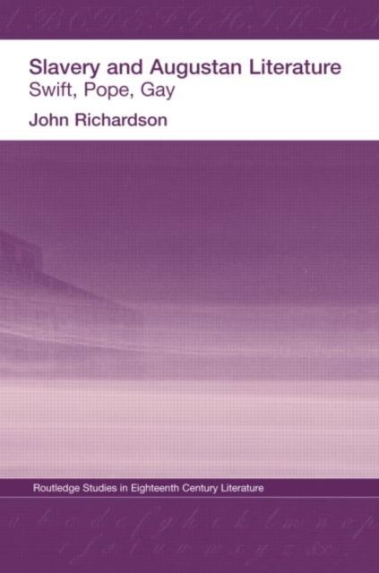 Slavery and Augustan Literature : Swift, Pope and Gay