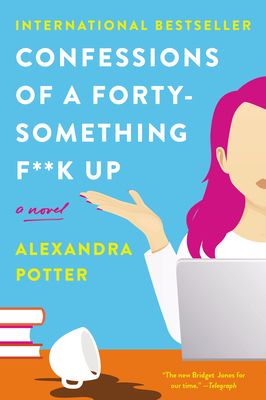 Confessions of a Forty-Something F**k Up : A Novel